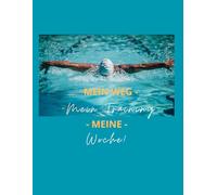 Mein Weg - Mein Training - Meine Woche!: Tagebuch: Der perfekte Trainingsbegleiter für Leistungsschwimmer - Woche für Woche - über die gesamte Saison.