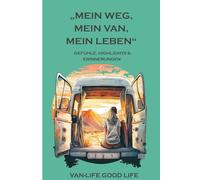 „Mein Weg, mein Van, mein Leben“ Mein Vanlife LOG- BUCH: Freiheit spüren. Spuren hinterlassen. Dein Leben auf der Straße - festgehalten für immer.