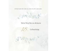 Mein weg zu deinem 18. Geburtstag: Ein Erinnerungsbuch für Eltern und Kinder - von der Geburt bis zum 18. Geburtstag