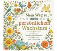 Mein Weg zu mehr persönlichem Wachstum, Ausmalbuch für Erwachsene: 30 Motive mit Affirmationen: Malbuch zum Entspannen für Erwachsene, Teens und ... (Mein Weg - Ausmalbücher mit Affirmationen)