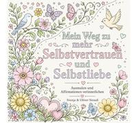 Mein Weg zu mehr Selbstvertrauen und Selbstliebe, Ausmalbuch für Erwachsene: 30 Motive mit Affirmationen: Malbuch zum Entspannen für Erwachsene, Teens ... (Mein Weg - Ausmalbücher mit Affirmationen)