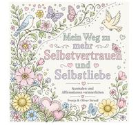 Mein Weg zu mehr Selbstvertrauen und Selbstliebe - Rechtshänder: Ausmalen und Affirmationen verinnerlichen