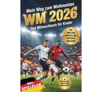 Mein Weg zum Weltmeister - Das WM 2026-Mitmachbuch für Kinder: Alles rund um die WM: Spielplan, Stadien, Rätsel & Spiele