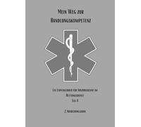 Mein Weg zur Handlungskompetenz: Ein Lerntagebuch für Auszubildende im Rettungsdienst Teil II: 2. Ausbildungsjahr: Wachsen & Handeln (Mein Weg zur ... Berufsausbildung zum/zur Notfallsanitäter/in)