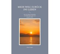 Mein Weg zurück ins Leben: Wie ich Schmerz,Dunkelheit und CRPS überwunden und akzeptiert habe