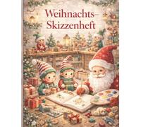 Mein Weihnachts Skizzenbuch für Kinder - Santa & Freunde: Malen, Kritzeln und Zeichnen in der Adventszeit - Viel Platz für kreative Ideen und Fantasie (Kreativzauber - Weihnachtszauber)