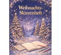 Mein Weihnachts Skizzenbuch: Magisches Zeichen- und Kritzelbuch für Kinder - Viel Platz für kreative Ideen in der Adventszeit (Kreativzauber - Weihnachtszauber)