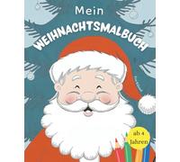 Mein Weihnachtsmalbuch ab 4 Jahren: Ausmalspaß für Kinder - kreative Beschäftigung in der Advents- und Winterzeit