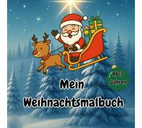 Mein Weihnachtsmalbuch: Ausmalbuch für Kinder ab 3 Jahren | Weihnachtsmann, Rentiere, Schneemänner & mehr | Malspaß und Geschenkidee für Advent, Nikolaus & Weihnachten