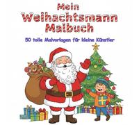 Mein Weihnachtsmann Malbuch: 50 tolle Malvorlagen für kleine Künstler
