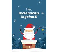 Mein Weihnachtstagebuch: Ein liebevolles Schreib- & Erinnerungsbuch für Kinder - mit 150 linierten Seiten und Zahlen zum Ausschneiden für jeden Tag ... Dezember, mit Weihnachtsmann im Schornstein