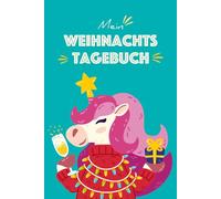 Mein Weihnachtstagebuch: Ein liebevolles Schreib- & Erinnerungsbuch für Kinder - mit 150 linierten Seiten und Zahlen zum Ausschneiden für jeden Tag ... mit lustigem weihnachtlichem Einhorn