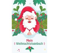 Mein Weihnachtstagebuch: Ein liebevolles Schreib- & Erinnerungsbuch für Kinder - mit 150 linierten Seiten und Zahlen zum Ausschneiden für jeden Tag bis zum 26. Dezember, mit fröhlichem Weihnachtsmann
