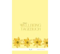 Mein Wellbeing Tagebuch: Gesundheit, Balance & bewusster Lebensstil - Dein täglicher Begleiter für Körper, Geist & Selbstfürsorge