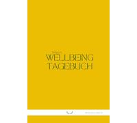 Mein Wellbeing Tagebuch: Gesundheit, Balance & bewusster Lebensstil - Dein täglicher Begleiter für Körper, Geist & Selbstfürsorge