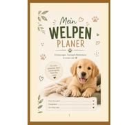 Mein Welpen Planer: Das Welpen Tagebuch zum Ausfüllen: Erinnerungen, Erziehung, Training & Gesundheit im ersten Jahr | Erinnerungsbuch mit ... und Meilensteinen für neue Hundebesitzer