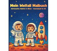 Mein Weltall Malbuch: Astronauten, Raketen & Aliens - Ausmalspaß im All ab 4 Jahren (Mandalabücher für Kinder)