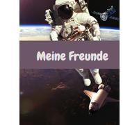 Mein Weltraum Freundebuch Kindergarten Astronauten im Weltall - Mein Freundebuch für den Kindergarten oder Schule - ab 3 4 5 6 7 8 Jahren - Weltall