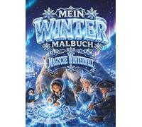 Mein Winter Malbuch - Magische Winterwelt: Ein zauberhaftes Kinderausmalbuch voller märchenhafter Schneelandschaften für Kinder von 5 bis 12 Jahren | Für Jungen und Mädchen | 36 Bilder | DIN A4