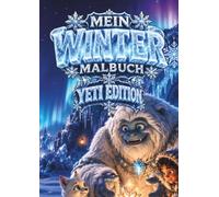 Mein Winter Malbuch - Yeti Edition: Ein zauberhaftes Kinderausmalbuch mit lustigen Abenteuern im verschneiten Gebirge für Kinder von 5 bis 12 Jahren | Für Jungen und Mädchen | 36 Bilder | DIN A4