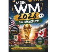 Mein WM 2026 Erlebnisbuch: Spiele. Emotionen. Erinnerungen. Das interaktive WM-Journal für echte Fans