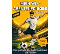 MEIN WM- ABENTEUER 2026: Das große Fußball-Mitmachbuch für Kinder, das ideale Geschenk für Kinder und Fußballfans, Spielpläne, Fakten, Stars und Quiz