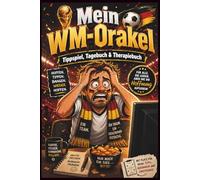 MEIN WM-ORAKEL 2026: Tippspiel, Tagebuch & Therapiebuch