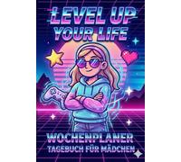 Mein Wochen - Tagebuch - Für coole Mädchen, die an sich glauben! Level up your Life: Kreatives Mädchen-Tagebuch mit 52 Wochen zum Ausfüllen und ... beim Nachdenken, Träumen & Ziele setzen!