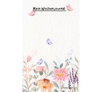 Mein Wochenjournal: Jede Woche erwartet dich: Platz für deine Gedanken, Wünsche, Reflexionen&Aufgaben.Ein inspirierendes Zitat, eine Seelennachricht ... in denen dir die richtigen Worte fehlen.