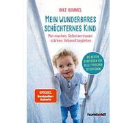 Mein wunderbares schüchternes Kind: Mut machen, Selbstvertrauen stärken, liebevoll begleiten. Die besten Strategien für alle typischen Situationen