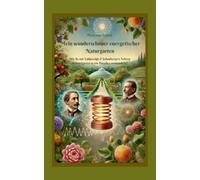 Mein wunderschöner energetischer Naturgarten: Wie du mit Lakhovskis & Schaubergers Lehren deinen Garten in ein Paradies verwandelst!