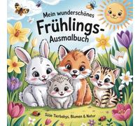 Mein wunderschönes Frühlings-Ausmalbuch: Süße Tierbabys,Blumen & Natur
