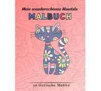 Mein wunderschönes Mandala Malbuch: 50 tolle Ausmalbilder als Mandala für die Kreativität - für Kinder - Entspannung und Konzentration - tierisch tolles Geschenk für kleine Künstler
