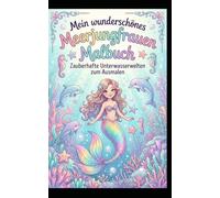 Mein wunderschönes Meerjungfrauen Malbuch: Zauberhafte Unterwasserwelten zum Ausmalen
