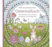 Mein wunderschönes Ostermalbuch. 50 tolle Bilder zum Ausmalen, Kreativsein und Entspannen