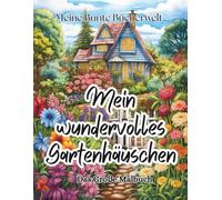 Mein wundervolles Gartenhäuschen: Das große Garten & Rückzugsort Malbuch für Erwachsene - Idylle & charmante Details zur Entspannung - 50 Motive zum ... kreative Entdeckungsreise für Groß und Klein)