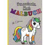Mein wundervolles Pferde Malbuch ab 2 Jahren: Wunderschöne Pferdemotive zum Ausmalen - Fördert Kreativität, Konzentration und Entspannung für Kinder ... Geschenk für Jungen und Mädchen (Malbücher)