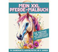 Mein XXL Pferde-Malbuch für Mädchen ab 8 Jahren: 50 traumhafte Pferdemotive mit aufbauenden Affirmationen für kreative Mädchen