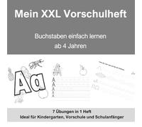 Mein XXL Vorschulheft - Buchstaben einfach lernen - ab 4 Jahren - für Jungen und Mädchen - 90 Seiten Lernspass: 7 Übungen in einem Heft - Ideal für Kindergarten, Vorschule und Schulanfänger
