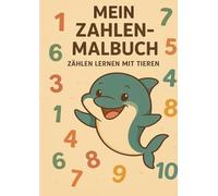 Mein Zahlen-Malbuch für Kinder - Zahlen von 1 bis 10 mit Tieren: Zählen lernen und Tiere entdecken - Für Kinder von 3 bis 5 Jahren