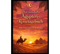 Mein zauberhaftes Ägypten-Reisetagebuch: Deine Erinnerungen für die Ewigkeit | Für 5-14 Tage Urlaub (Ägypten entdecken)