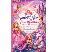Mein zauberhaftes Ausmalbuch: Feen - Einhörner - Prinzessinnen & Meerjungfrauen - Für Mädchen