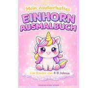 Mein zauberhaftes Einhorn Ausmalbuch für Kinder ab 4 Jahren: Süße Motive mit klaren Linien - Von einfach bis leicht detailliert | Für Kinder ab 4-8 Jahren