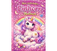 Mein zauberhaftes Einhorn Malbuch: Für Kinder ab 4 Jahren - Süße Einhörner zum Ausmalen | Kreativer Malspaß für Mädchen | Beschäftigung ohne Bildschirm | Geschenkidee