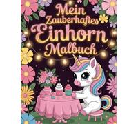 Mein Zauberhaftes Einhorn Malbuch: Süße Einhörner zum Ausmalen für Kinder