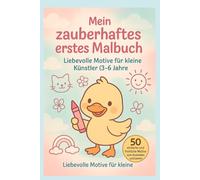 Mein Zauberhaftes erstes Malbuch: Liebevolle Motive für kleine Künstler(3-6 Jahre)