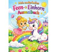 Mein zauberhaftes Feen- & Einhorn-Ausmalbuch für Kinder: Magische Ausmalbilder mit Feen, Einhörnern und Regenbögen - Einfach & Niedlich