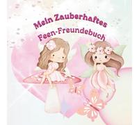 Mein zauberhaftes Feen-Freundebuch: Ein magisches Freundebuch für Kinder im Kindergartenalter