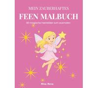 Mein zauberhaftes Feen-Malbuch: 80 magische Feenbilder zum ausmalen