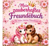 Mein zauberhaftes Freundebuch: Für meine liebsten Freundinnen - Das magische Pferde-Freundebuch zum Ausfüllen und Freunde finden